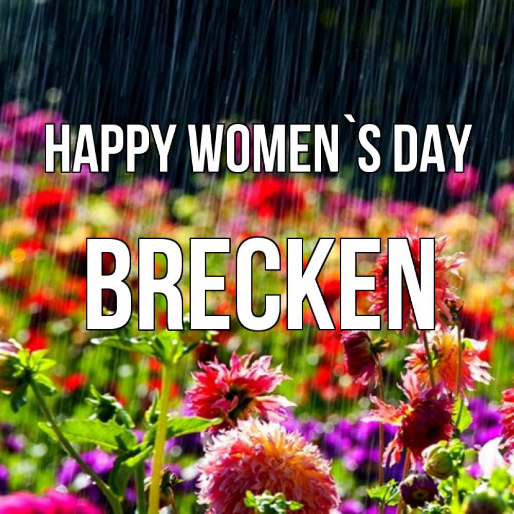 Greetings card с именем, Brecken happy women`s day цветы под дождиком к международному женскому дню Greetings with text for free download 